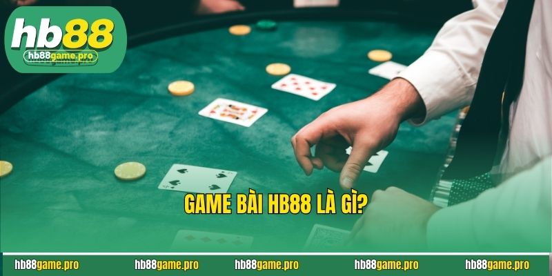 Gam bài HB88 là gì?
